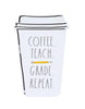 Load image into Gallery viewer, Front view of the desk sign for teachers. It is placed in a standing position. From this angle, its main features can be appreciated: the disposable coffee cup shape, the phrase &quot;Coffee. Teach. Grade. Repeat&quot; written on it in the Rae Dunn font, the illustration of a pencil on the middle part, and thick black cartoon lines drawn on the edges of the sign. Lastly, the background of the picture is white.
